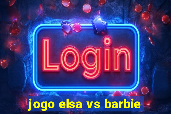 jogo elsa vs barbie